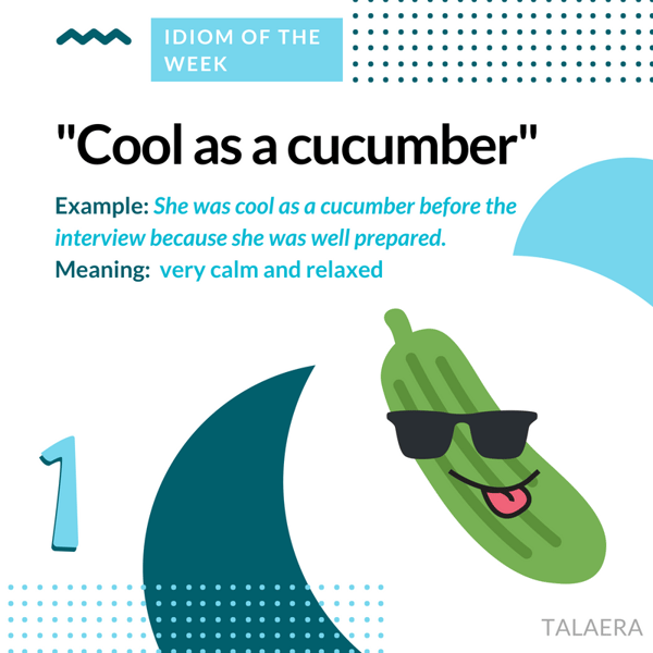 Where does the saying cool as a cucumber come from The Best Business English Idioms And Phrases You Absolutely Need