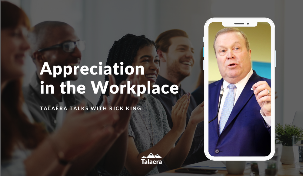 Appreciation in the Workplace - Talaera Talks with Rick King