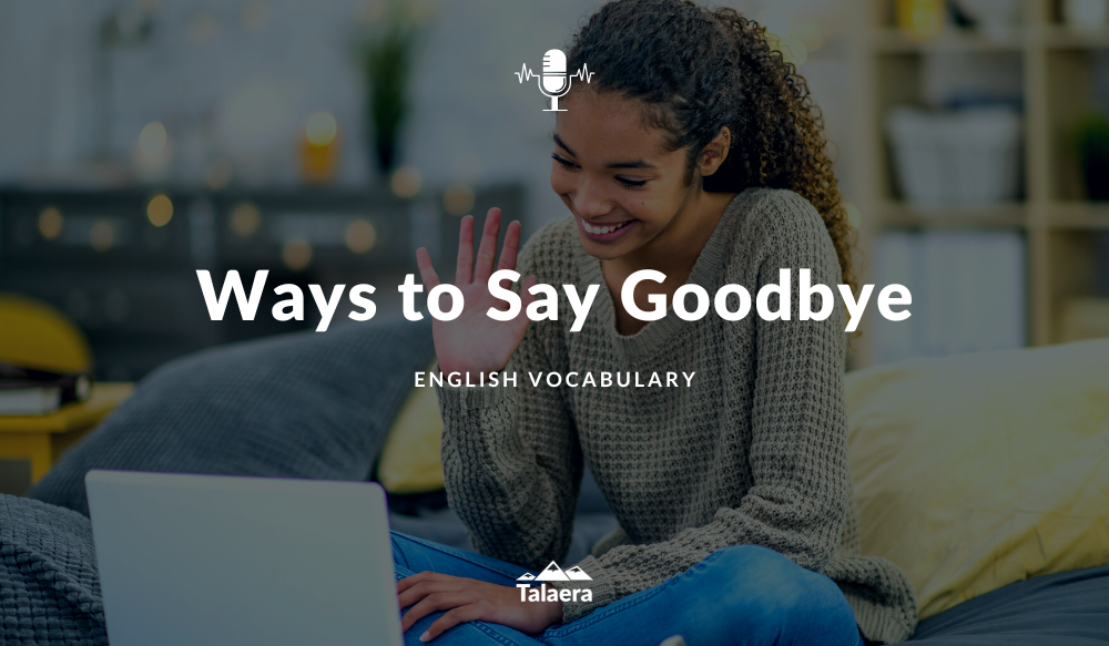 Best Way to Say Goodbye - Talaera Talks Blog