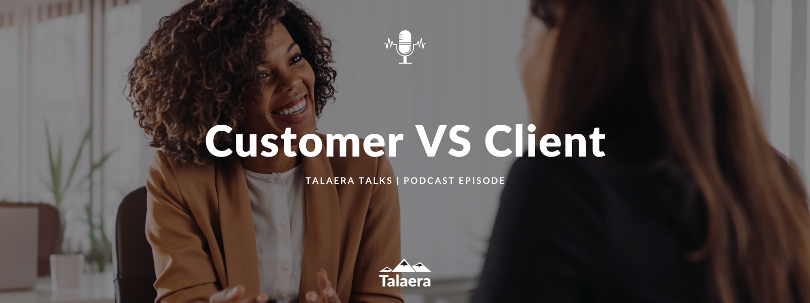 Customer VS Client - Talaera Talks.png
