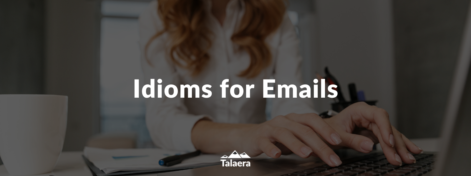 Idioms for Emails - Talaera Business English