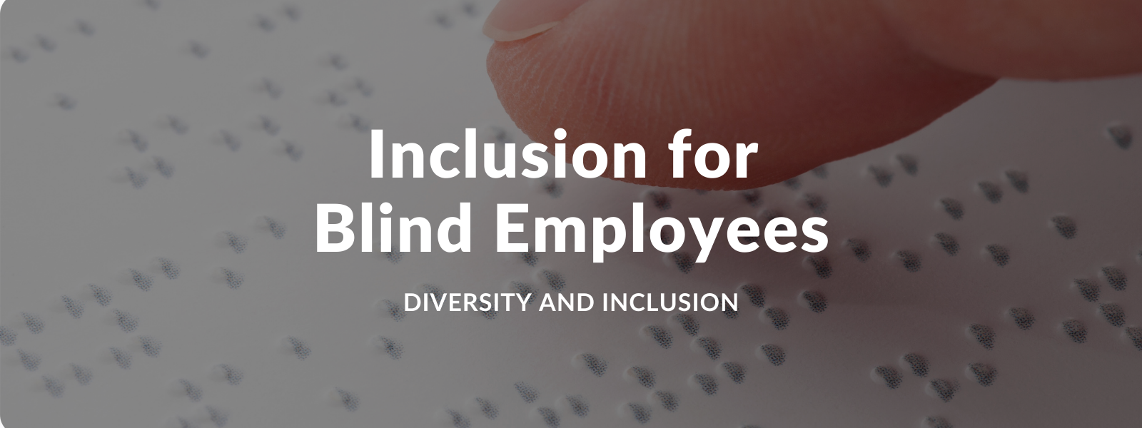 Inclusion for Blind Employees | Diversity and Inclusion