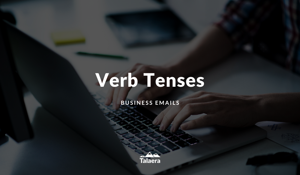 Verb Tenses for Business Emails - Talaera Business English